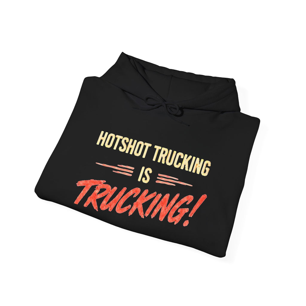 Hotshot Trucking Hoodie - "Hotshot Trucking Is Trucking!" Graphic Pullover for Drivers